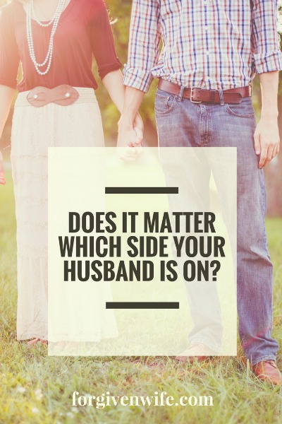 Which Side Is Your Husband On? - The Forgiven Wife