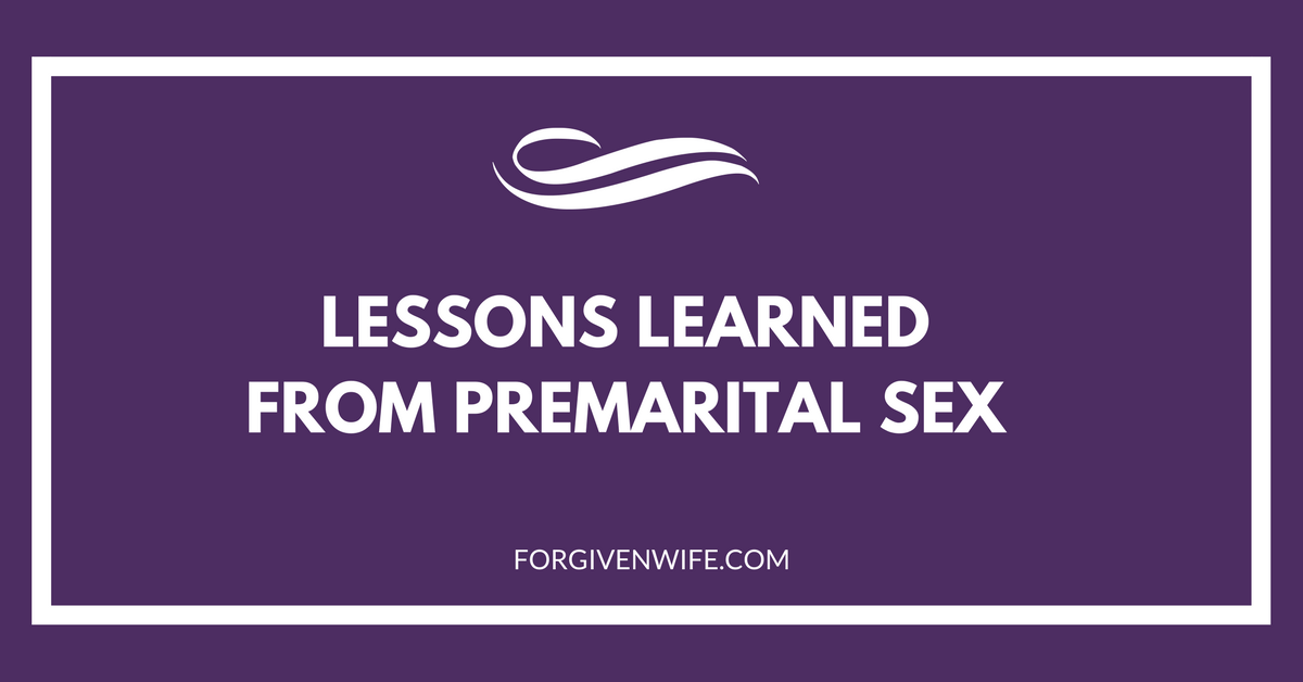 Lessons Learned From Premarital Sex The Forgiven Wife 2602